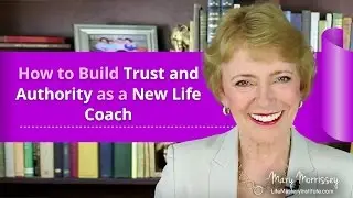 How To Build Trust and Authority as a New Life Coach | Life Coaching Certification
