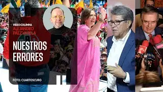 Nuestros errores, por Alejandro Páez Varela | Video columna