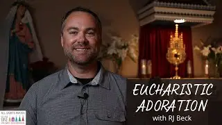 Adoration Testimony - RJ Beck - All Saints Parish