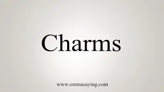 How To Say Charms