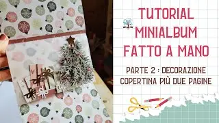 Tutorial Minialbum fatto a mano | PARTE 2: decorazione copertina più due paginette