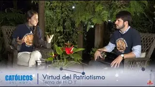 Virtud del Patriotismo | CATÓLICOS del HOY - Programa 2