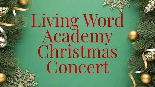 Living Word Academy Christmas Concert 2025