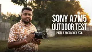 Sony A7M5 Outdoor Videos and Photos Review in 2026? &mdash; unboxing + sample footage outdoors.