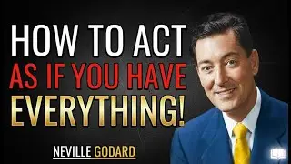 HOW TO ACT AS IF YOU HAVE EVERYTHING &ndash; NEVILLE GODDARD &ndash; BEST MOTIVATIONAL SPEECH
