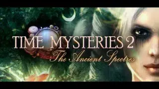 Time Mysteries 2  The Ancient Spectres Collector's Edition 2023 FULL GAME AND BONUS