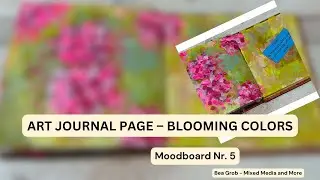 Art Journal Page &ndash; Blooming Colors | Real Time Painting | Moodboard No. 5 Inspiration