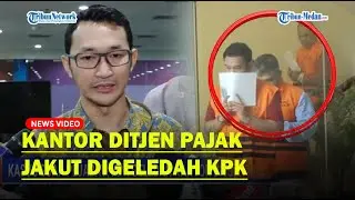 KPK Geledah Kantor Ditjen Pajak Jakarta Utara, Imbas OTT Kasus Suap Pejabat