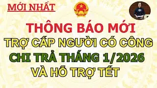 THỜI GIAN CHI TRẢ TRỢ CẤP NGƯỜI CÓ CÔNG THÁNG 1/2026 VÀ HỖ TRỢ TẾT