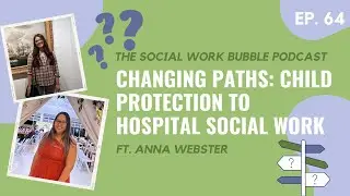 Ep. 64 Changing Paths: Child Protection to Hospital Social Work ft. Anna Webster