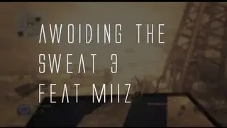 Avoiding the sweat #3 - Feat Y4 Miiz