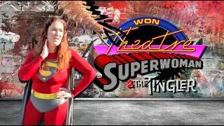 W.O.N Theatre-Show #15-Superwoman & The Tingler (Superheroine/Cosplay Film)
