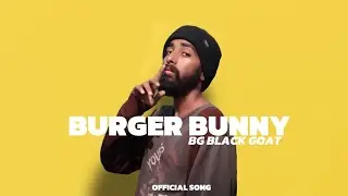BURGER BUNNY  | BG BLACK GOAT | LYRICAL VIDEO | 2025 RAP RELEASE