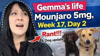 Mounjaro 5mg - Week 17 - Day 2 - Rant & Puppy update 