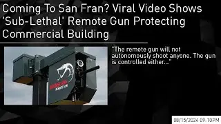 Coming To San Fran? Viral Video Shows 'Sub-Lethal' Remote Gun Protecting Commercial Building [He...
