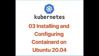 03 Step by Step Guide: Installing and Configuring Containerd on Ubuntu 20 04