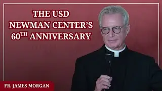 The USD Newman Center's 60th Anniversary Celebration- Fr. Morgan Opening Speech