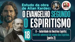 18 - Autoridade da Doutrina Espírita: controle universal do ensino dos Espíritos (parte 2) - ESE