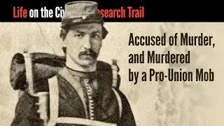 Accused of Murder, and Murdered by a Pro-Union Mob