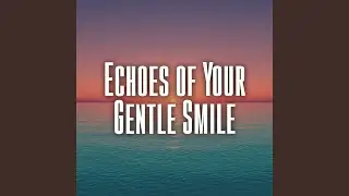 Echoes of Your Gentle Smile