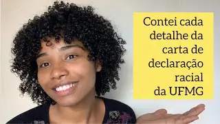 COMO EU ESCREVI MINHA CARTA DE DECLARAÇÃO RACIAL DA UFMG - Contei o que não se deve escrever também