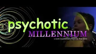 Psychotic Millennium: A Math-Inspired Monologue by Tim Gore | August 8-9, 2025 #SoME4