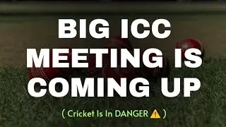 ICC Meeting Coming Up | Can Effect Cricket Alot | Full Details Inside | Daily Cricket