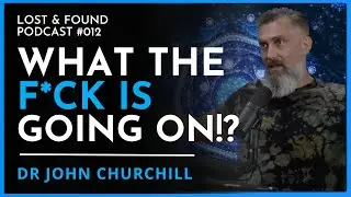 The Path Of A Spiritual Warrior - Dr John Churchill | Lost And Found Podcast 012