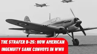 Strafer B 25: как американская изобретательность топила конвои во Второй мировой войне
