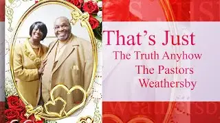 That's Just the Truth Anyhow Teaching  Supports Preaching God's Word Pt 1