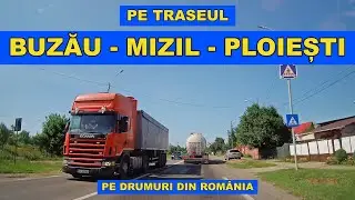 Drumul Buzau - Mizil - Ploiesti spre SINAIA iulie 2023 video 4K part 1