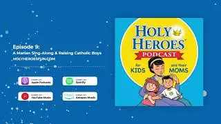 Episode 9: A Marian Sing-Along & Raising Catholic Boys