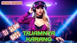 DJ SLOW BASS TAJAMNYA KARANG