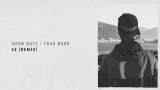 Snow Boyz & Foad Noor - 42 Remix