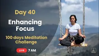 Day 40 | Meditation to Improve Focus for Students & Professionals | Boost Concentration & Clarity