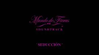 Mundo de Fieras - Soundtrack 1 - 'Seducci&oacute;n'