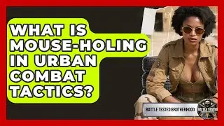 What Is Mouse-holing In Urban Combat Tactics? - Battle Tested Brotherhood