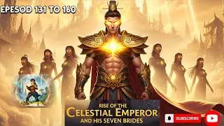 Celestial Emperor And His Seven Brides|EPISODE 131 to 160|#story #anime #romantic llAS Novel Boy 1.0