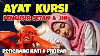 AYAT KURSI PENGANTAR TIDUR - AYAT KURSI PENGUSIR SETAN DAN JIN, PENENANG HATI DAN PIKIRA