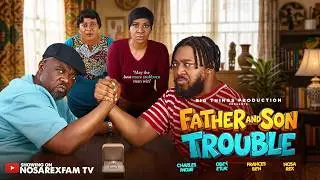 FATHER AND SON TROUBLE ⎯ Nosa Rex | Frances Ben | Charles Inojie | Obey Etuk #latestnigerianmovies