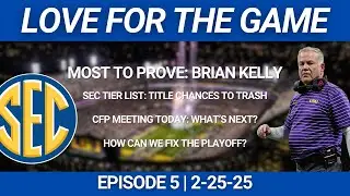 Episode 5 | Most to Prove: Brian Kelly, SEC Tier List, How to Fix The CFP