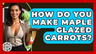 How Do You Make Maple Glazed Carrots? - The Skillful Chef
