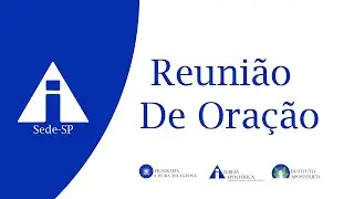 Reunião de Oração - 10/07/2025 - Sede - São Paulo