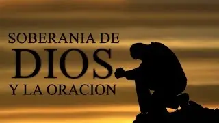 Pedro Losada | LA SOBERANIA DE DIOS Y LA ORACION