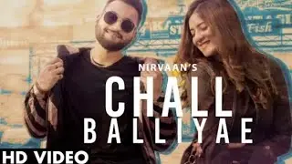 Chall Balliyae (Full Song) Nirvaan Ft. Aakanksha Sareen | New Punjabi Songs 2021