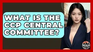 What Is The CCP Central Committee? - Socialism Explained