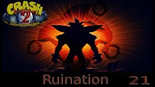 Crash Bandicoot 2 [Blind] Ep 21- Ruination