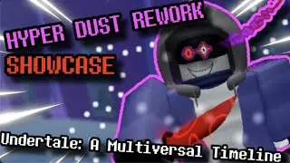 HYPER DUST REWORK SHOWCASE!! | Undertale: A Multiversal Timeline