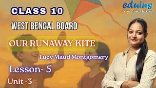 WBBSE | Class 10 English | Our Runaway Kite | Lesson 5 Unit 3 | Full Explanation in Bengali