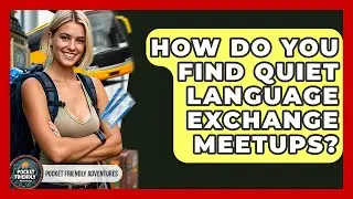 How Do You Find Quiet Language Exchange Meetups? - Pocket Friendly Adventures